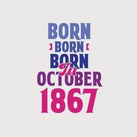 Born in October 1867. Proud 1867 birthday gift tshirt design vector