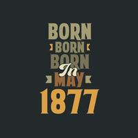 Born in May 1877 Birthday quote design for those born in May 1877 vector