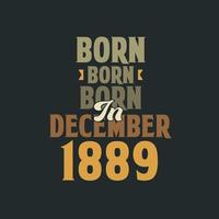 Born in December 1889 Birthday quote design for those born in December 1889 vector