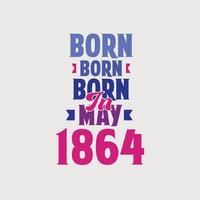 Born in May 1864. Proud 1864 birthday gift tshirt design vector