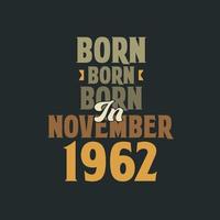 Born in November 1962 Birthday quote design for those born in November 1962 vector