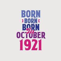 Born in October 1921. Proud 1921 birthday gift tshirt design vector