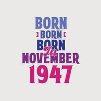 Born in November 1947. Proud 1947 birthday gift tshirt design vector