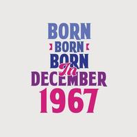 Born in December 1967. Proud 1967 birthday gift tshirt design vector