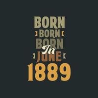 Born in June 1889 Birthday quote design for those born in June 1889 vector