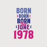 Born in June 1978. Proud 1978 birthday gift tshirt design vector