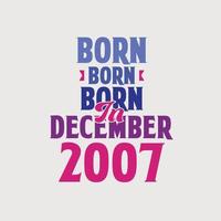 Born in December 2007. Proud 2007 birthday gift tshirt design vector