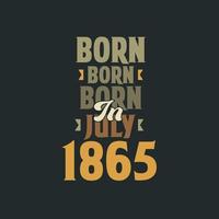 Born in July 1865 Birthday quote design for those born in July 1865 vector