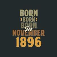 Born in November 1896 Birthday quote design for those born in November 1896 vector