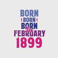 Born in February 1899. Proud 1899 birthday gift tshirt design vector