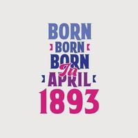 Born in April 1893. Proud 1893 birthday gift tshirt design vector