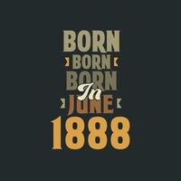 Born in June 1888 Birthday quote design for those born in June 1888 vector