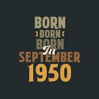 Born in September 1950 Birthday quote design for those born in September 1950 vector