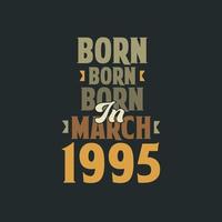 Born in March 1995 Birthday quote design for those born in March 1995 vector