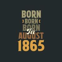 nacido en agosto de 1865 diseño de cita de cumpleaños para los nacidos en agosto de 1865 vector