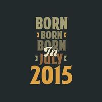 Born in July 2015 Birthday quote design for those born in July 2015 vector