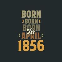 Born in April 1856 Birthday quote design for those born in April 1856 vector