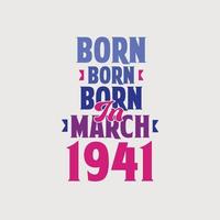 Born in March 1941. Proud 1941 birthday gift tshirt design vector