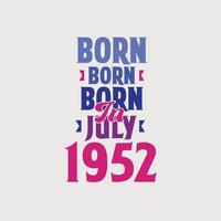 Born in July 1952. Proud 1952 birthday gift tshirt design vector