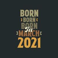 Born in March 2021 Birthday quote design for those born in March 2021 vector