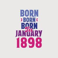 nacido en enero de 1898. orgulloso diseño de camiseta de regalo de cumpleaños de 1898 vector