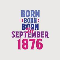 Born in September 1876. Proud 1876 birthday gift tshirt design vector