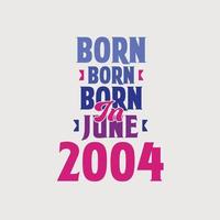 Born in June 2004. Proud 2004 birthday gift tshirt design vector