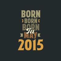 Born in May 2015 Birthday quote design for those born in May 2015 vector