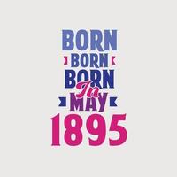 Born in May 1895. Proud 1895 birthday gift tshirt design vector