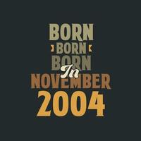 Born in November 2004 Birthday quote design for those born in November 2004 vector