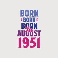 Born in August 1951. Proud 1951 birthday gift tshirt design vector