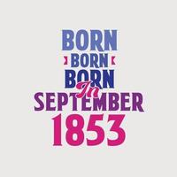 Born in September 1853. Proud 1853 birthday gift tshirt design vector