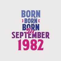 Born in September 1982. Proud 1982 birthday gift tshirt design vector