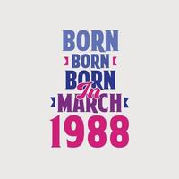 Born in March 1988. Proud 1988 birthday gift tshirt design vector