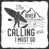 The River is calling and i must go. Kayak club badge. vector