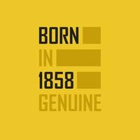 Born in 1858 Genuine. Birthday tshirt for for those born in the year 1858 vector