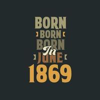nacido en junio de 1869 diseño de cita de cumpleaños para los nacidos en junio de 1869 vector