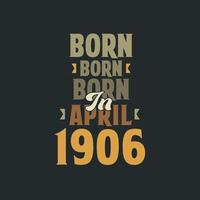 Born in April 1906 Birthday quote design for those born in April 1906 vector