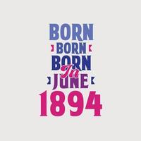 nacido en junio de 1894. orgulloso diseño de camiseta de regalo de cumpleaños de 1894 vector