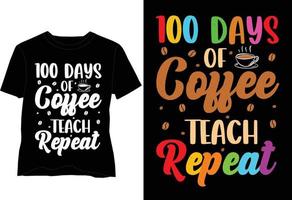 100 Days Of Coffee Teach Repeat T Shirt Design vector