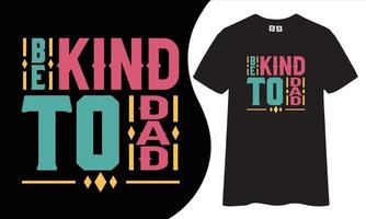 Be kind to dad t shirt design. vector