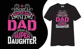 no soy un súper papá, soy un papá con un diseño de camiseta de súper hija. vector