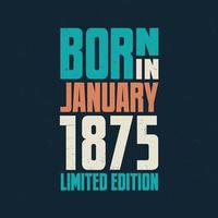 nacido en enero de 1875. celebración de cumpleaños para los nacidos en enero de 1875 vector