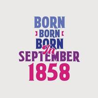 Born in September 1858. Proud 1858 birthday gift tshirt design vector