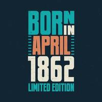 Born in April 1862. Birthday celebration for those born in April 1862 vector