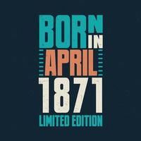 Born in April 1871. Birthday celebration for those born in April 1871 vector