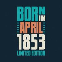 nacido en abril de 1853. celebración de cumpleaños para los nacidos en abril de 1853 vector