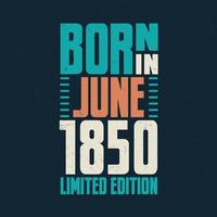 Born in June 1850. Birthday celebration for those born in June 1850 vector