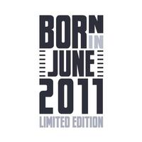 nacido en junio de 2011. diseño de citas de cumpleaños para junio de 2011 vector