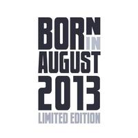 Born in August 2013. Birthday quotes design for August 2013 vector